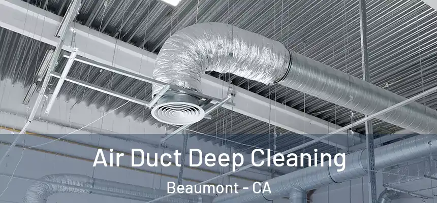  Air Duct Deep Cleaning Beaumont - CA