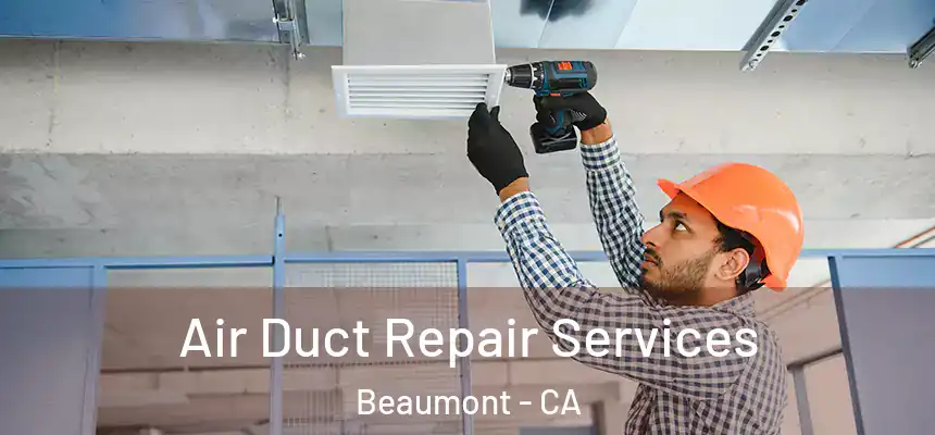  Air Duct Repair Services Beaumont - CA