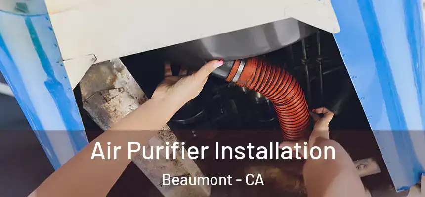  Air Purifier Installation Beaumont - CA