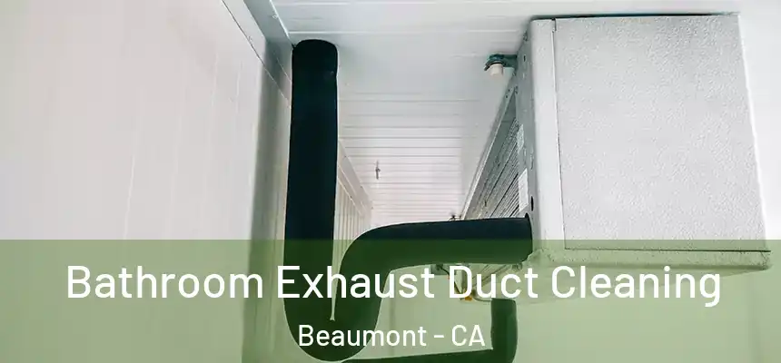 Bathroom Exhaust Duct Cleaning Beaumont - CA