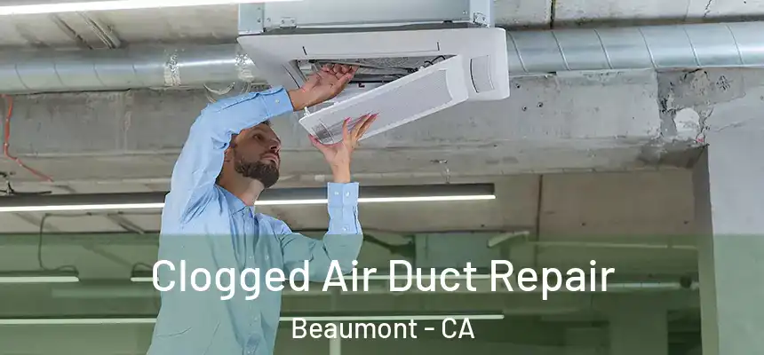 Clogged Air Duct Repair Beaumont - CA