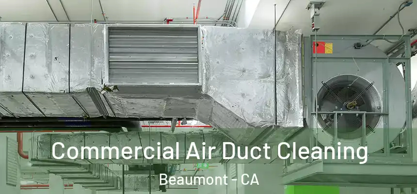 Commercial Air Duct Cleaning Beaumont - CA