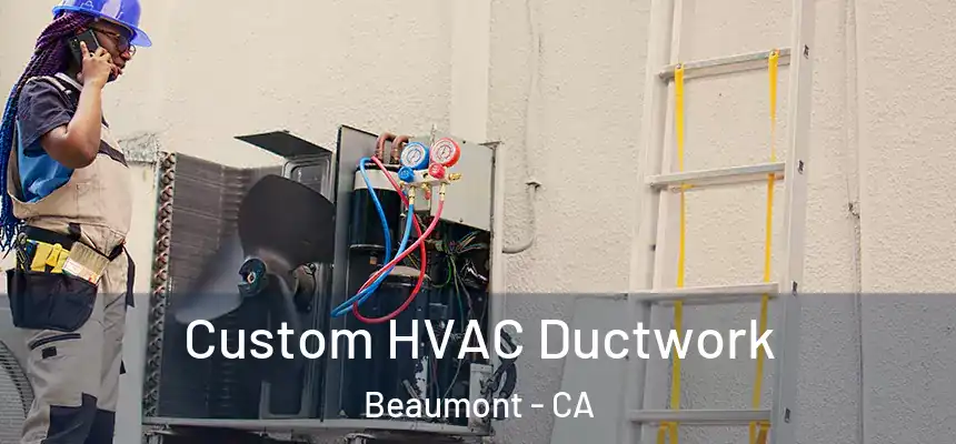  Custom HVAC Ductwork Beaumont - CA