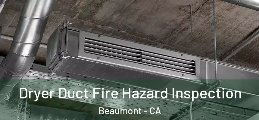  Dryer Duct Fire Hazard Inspection Beaumont - CA