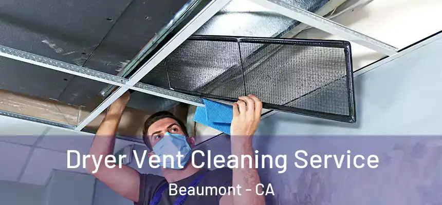  Dryer Vent Cleaning Service Beaumont - CA