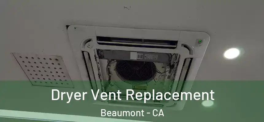 Dryer Vent Replacement Beaumont - CA