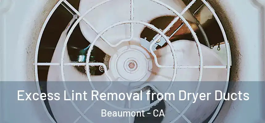 Excess Lint Removal from Dryer Ducts Beaumont - CA