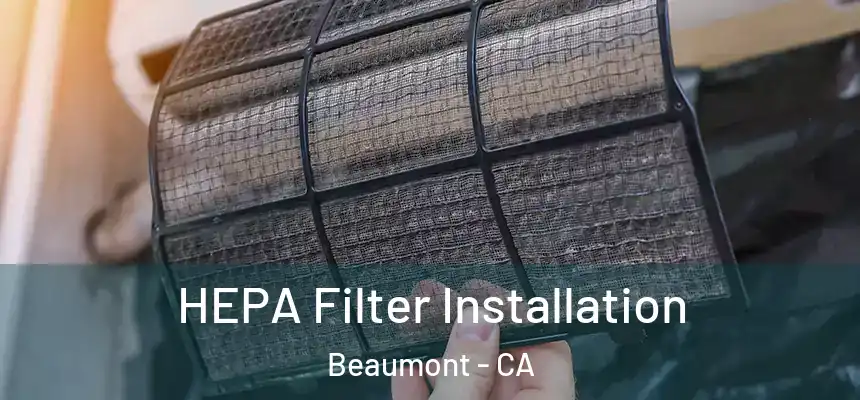  HEPA Filter Installation Beaumont - CA