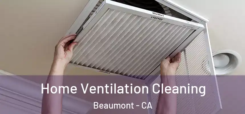  Home Ventilation Cleaning Beaumont - CA