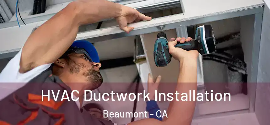  HVAC Ductwork Installation Beaumont - CA