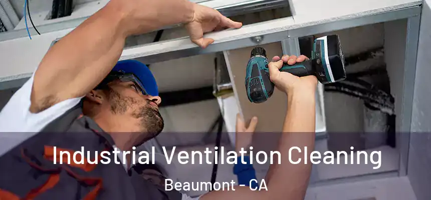 Industrial Ventilation Cleaning Beaumont - CA