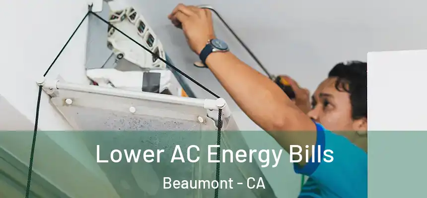  Lower AC Energy Bills Beaumont - CA