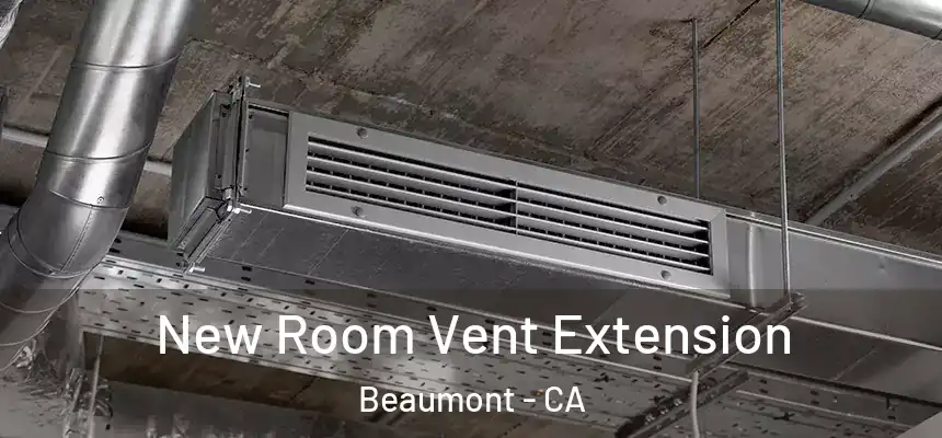  New Room Vent Extension Beaumont - CA