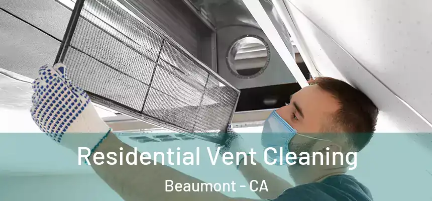 Residential Vent Cleaning Beaumont - CA