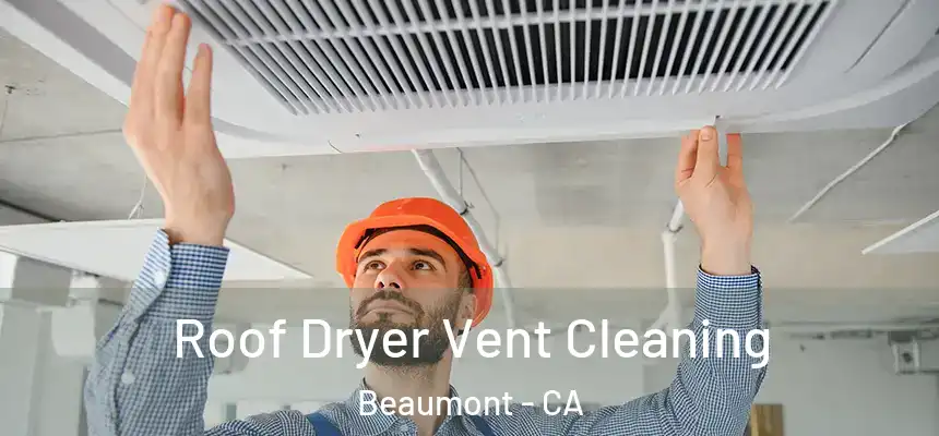 Roof Dryer Vent Cleaning Beaumont - CA