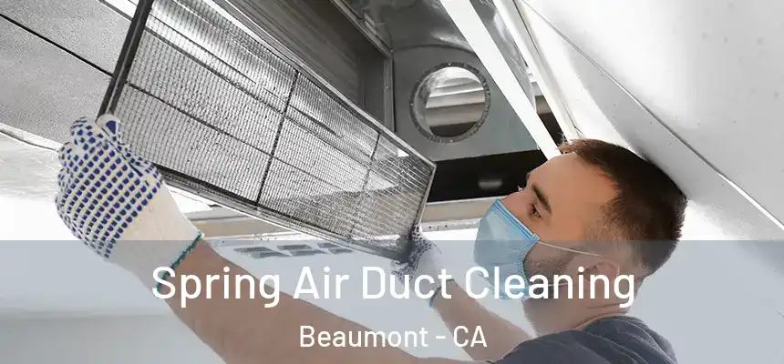 Spring Air Duct Cleaning Beaumont - CA