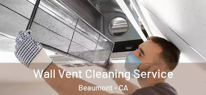 Wall Vent Cleaning Service Beaumont - CA